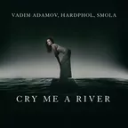 Vadim Adamov, Hardphol, SMOLA  - Cry Me A River