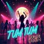 HOUSE BOOM - TUM TUM