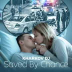 KHARKOV DJ - Saved By Chance (Radio Edit)
