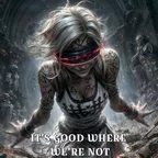 IT'S GOOD WHERE WE'RE NOT