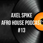 Axel Spike - Afro House Podcast #13