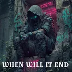 WHEN WILL IT END