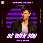 Enrique Iglesias, TI7OV - Be With You (Remix)