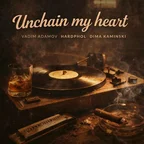 Vadim Adamov, Hardphol, Dima Kaminskiy - Unchain My Heart
