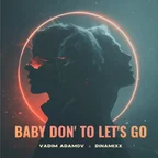 Dinamixx & Vadim Adamov - Baby Don' To Let's Go