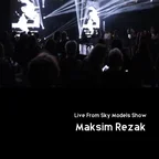 Maksim Rezak | Live From Sky Models Show 2026 (Opening Set)