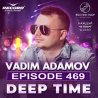 Vadim Adamov - DEEP TIME EPISODE#469[Record Deep] (23-07-2026)