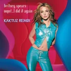 Britney Spears - Oops!... I Did It Again (KaktuZ RemiX)