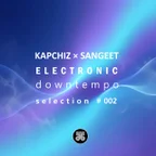 Kapchiz × Sangeet Electronic Downtempo Selection #002 (DJ Mix)