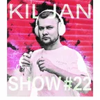 KilJan Show #22