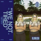 BLONDISH - We Not Tired