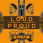 Loud & Proud Podcast #9