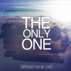 The Only One (Birthday For My Love)
