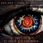 Reeloop - Fucking Society (Dj One Life & Dj Vadim BorisoV remix)