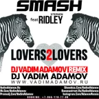 Smash Feat. Ridley - Lovers 2 Lovers (DJ Vadim Adamov Remix)