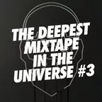 The Deepest Mixtape In The Universe #3