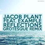 Jacob Plant feat. Example - Reflections (Grotesque Remix)