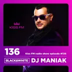DJ MANIAK radio show BLACK & WHITE on kiss FM #136