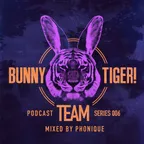 Bunny Tiger Team Podcast #006
