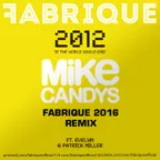 Mike Candys feat. Evelyn & Patrick Miller – 2012 (If The World Would End) (Fabrique 2016 Remix)