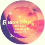 DJ Zolotin - Blow Deep Podcast # 8