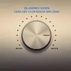 DJ ANDREY SANIN - JANUARY CLUB HOUSE MIX (2016)