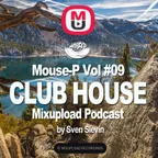 Mouse-P - Mixupload Club House Podcast #09 [Sven Slevin]