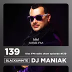 DJ MANIAK radio show BLACK & WHITE on kiss FM #139