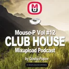 Mouse-P - Mixupload Club House Podcast #12 by Gosha Popov