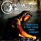 #046 Deep, Tech & True House Music Podcast by Pasha Like