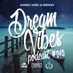 Johnny Astro, Shepelev - Dream Vibes PODCAST #010