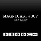 Yuriy Ivanov - magnecast #007