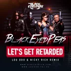 Black Eyed Peas — Let's Get Retarded (Lou Doo & Nicky Rich Remix)