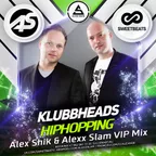 Klubbheads - Hiphopping (Alex Shik & Alexx Slam VIP Mix)
