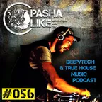 #056 Deep, Tech & True House Music Podcast by Pasha Like