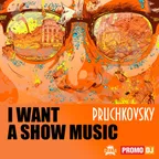 Pruchkovsky-I Want show Music