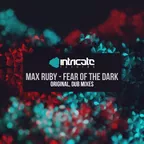 Max Ruby - Fear Of The Dark [Intricate Records]
