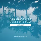 Bananastreet Guest Mix #044