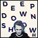 Deep Down Show #4