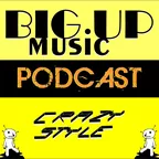 Сrazy Style - BIG UP MUSIC podcast 9