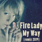 Dj Fire Lady - My Way (Dj Fire Lady 2014 Radio Remix)