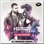 Hardwell feat. Jay Sean – Thinking About You (DJ Shaker Remix)