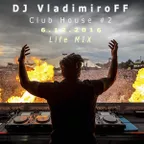 DJ VladimiroFF - Club House #2 (Life Mix 06.12.2016)