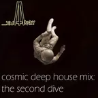 Cosmic deep house mix the second dive
