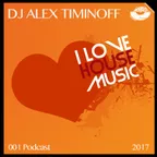 Dj Alex Timinoff - My Love, House (001 Podcast) [2017]