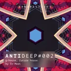 ANTIDEEP #002 (G-House & Future House)