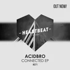 HEARTBEATR071  Acidbro - Connected EP