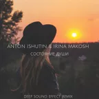 Anton Ishutin ft. Irina Makosh - Состояние души (Deep Sound Effect Remix)FREE