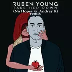 Ruben Young — Take Her Down (No Hopes & Andrey K Remix)