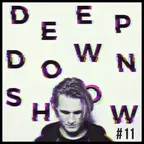 Deep Down Show #11